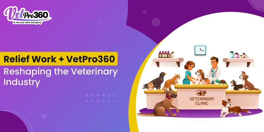 How Relief Work—and VetPro360—Are Reshaping the Veterinary Industry