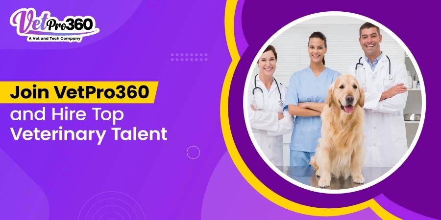 Are you looking to hire top veterinary talent? VetPro360 is your solution!