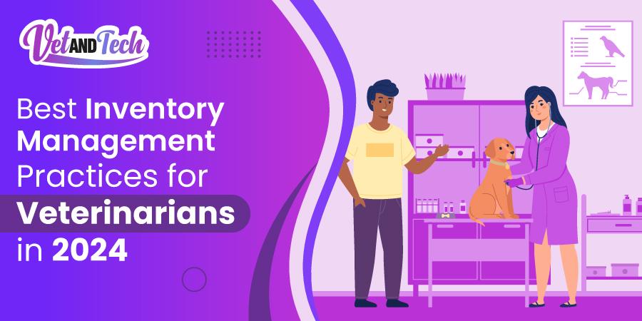 Best Inventory Management Practices for Veterinarians in 2024