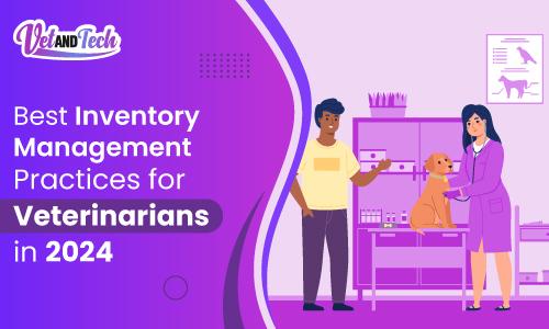 Best Inventory Management Practices for Veterinarians in 2024