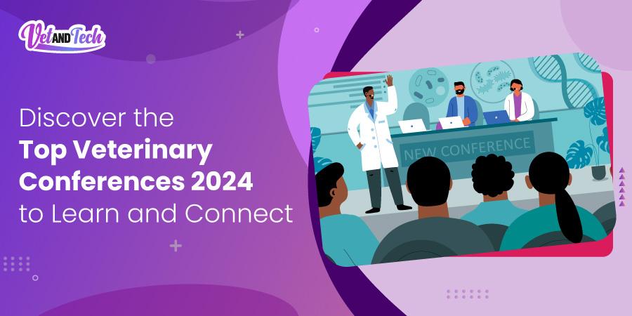 Discover the Top Veterinary Conferences 2024 to Learn and Connect