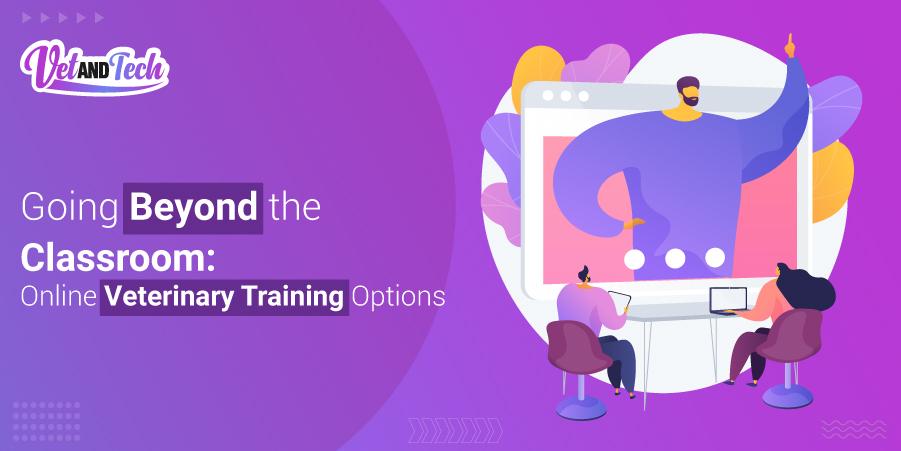 Going Beyond the Classroom: Online Veterinary Training Options