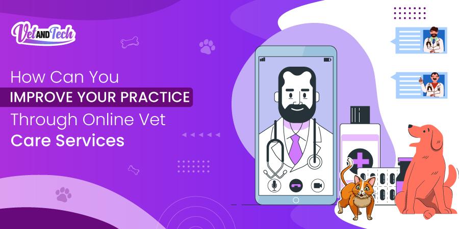 How Can You Improve Your Practice Through Online Vet Care Services
