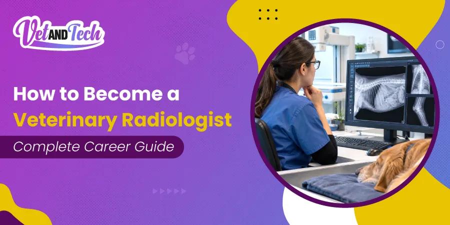 How to Become a Veterinary Radiologist: Career Guide