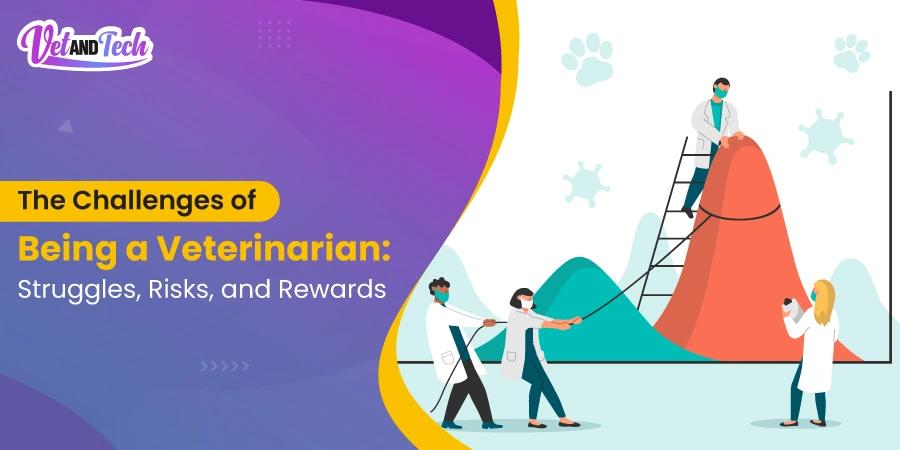 The Challenges of Being a Veterinarian: Struggles, Risks, and Rewards