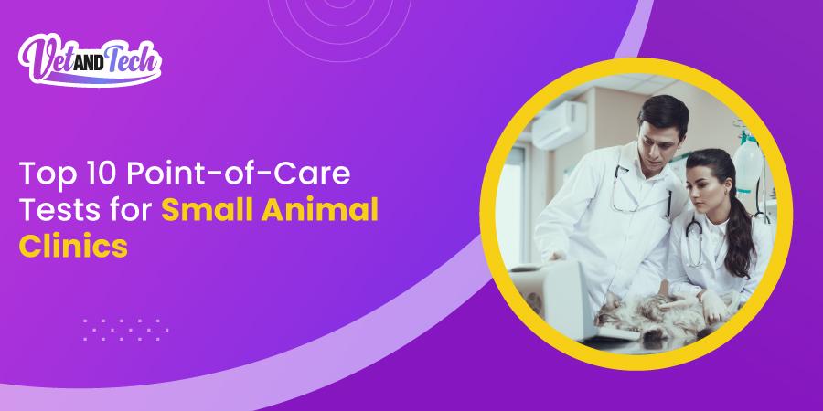 Top 10 Veterinary Point-of-Care Tests Every Small Animal Clinic Should Use