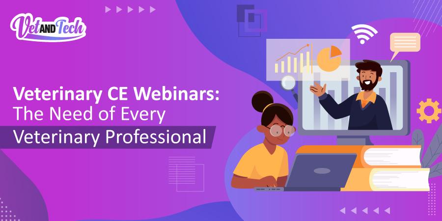 Veterinary CE Webinars: The Need of Every Veterinary Professional