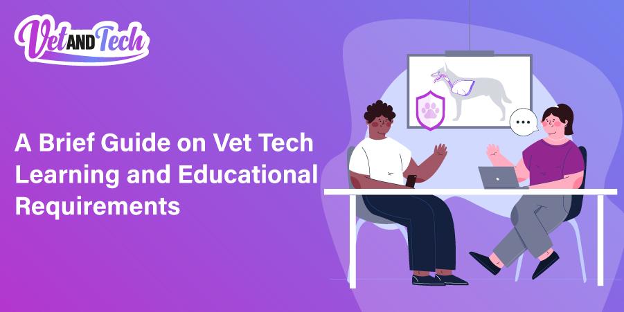 A Brief Guide on Vet Tech Learning and Educational Requirements
