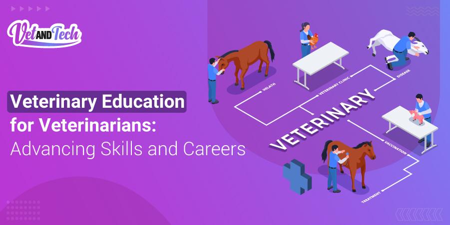 Veterinary Education for Veterinarians: Advancing  Skills and Careers