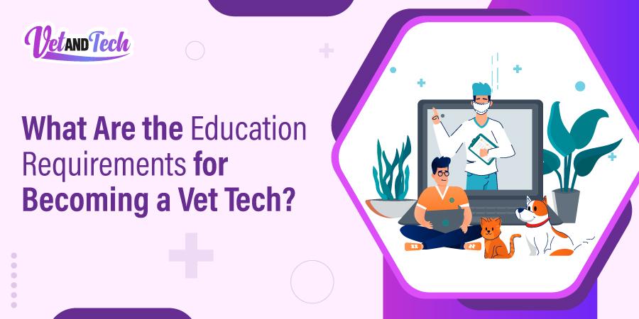 What Are the Education Requirements for Becoming a Vet Tech?