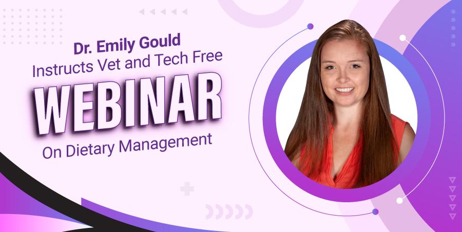 Dr. Emily Gould Instructs Vet and Tech Free Webinar On Dietary Management