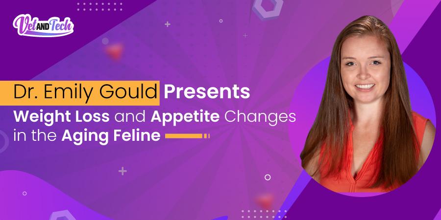 Dr. Emily Gould Presents “Weight Loss and Appetite Changes in the Aging Feline”