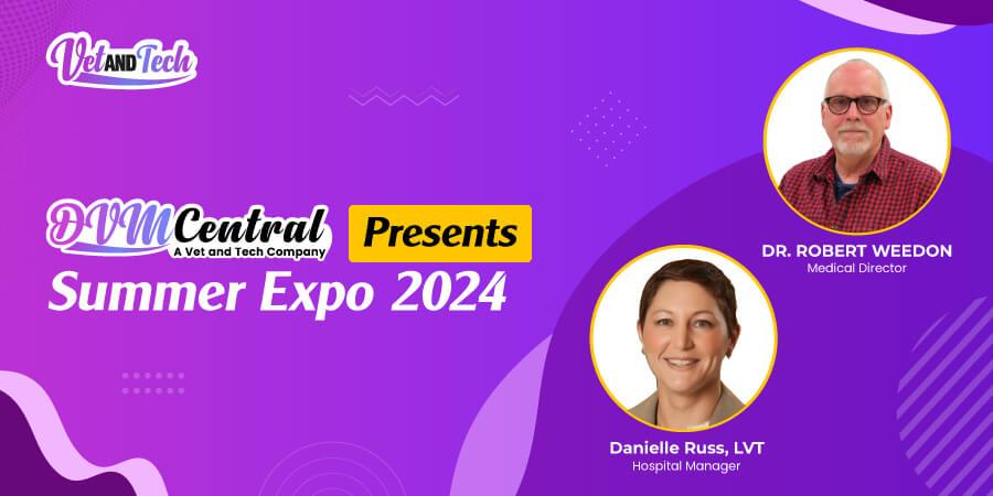 DVM Central: A Vet and Tech Company Presents Summer Expo 2024