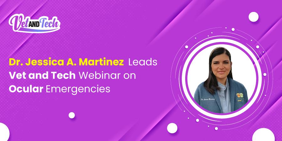 Dr. Jessica A. Martinez Leads Vet and Tech Webinar on Ocular Emergencies