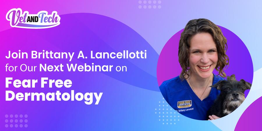 Join Brittany A. Lancellotti for Our Next Webinar on Fear Free Dermatology