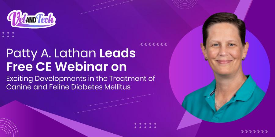 Join Patty A. Lathan for Webinar on Diabetes Mellitus Management in Canine and Feline