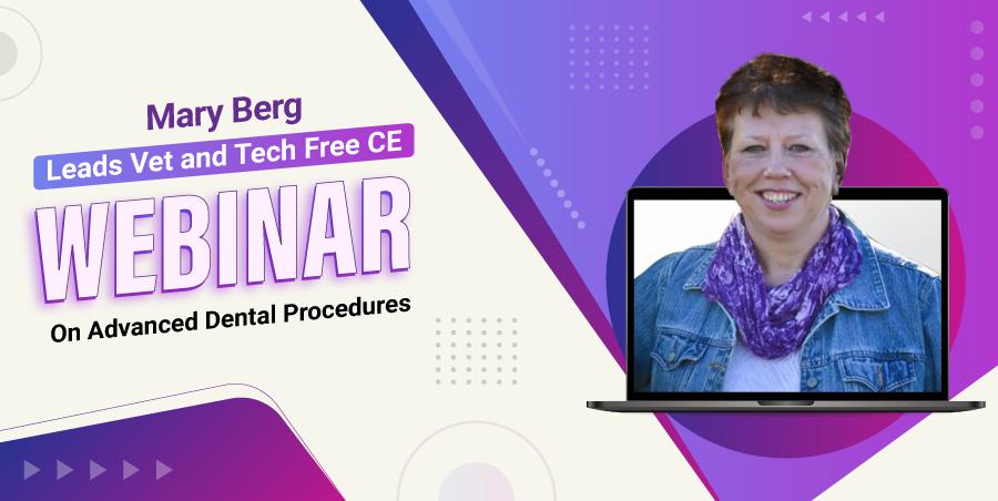 Mary Berg Leads Vet and Tech’s Free CE Webinar on Advanced Dental Procedures