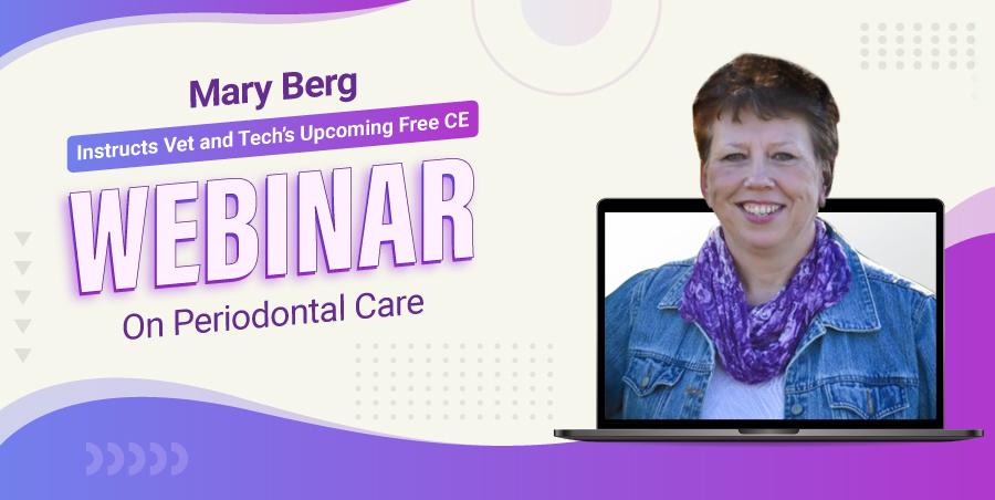 Mary Berge Instructs Vet and Tech’s Upcoming Free CE Webinar on Periodontal Care