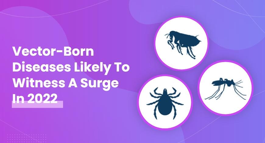 Vector-Borne Diseases Likely To Witness A Surge In 2022