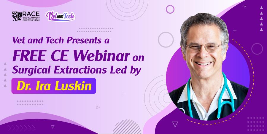 Vet and Tech Presents a Free CE Webinar on Surgical Extractions Led by Dr. Ira Luskin