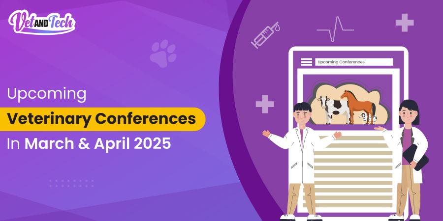Upcoming Veterinary Conferences in March & April 2025